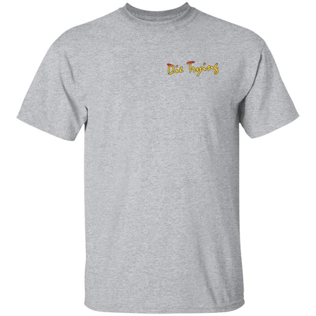 Barstool Store Merch Die Trying Hoodie Shirt Barstool Store Merch Die Trying Hoodie Shirt