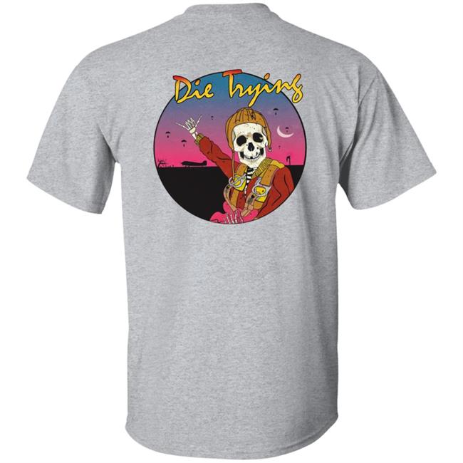 Barstool Store Merch Die Trying Hoodie Shirt Barstool Store Merch Die Trying Hoodie Shirt