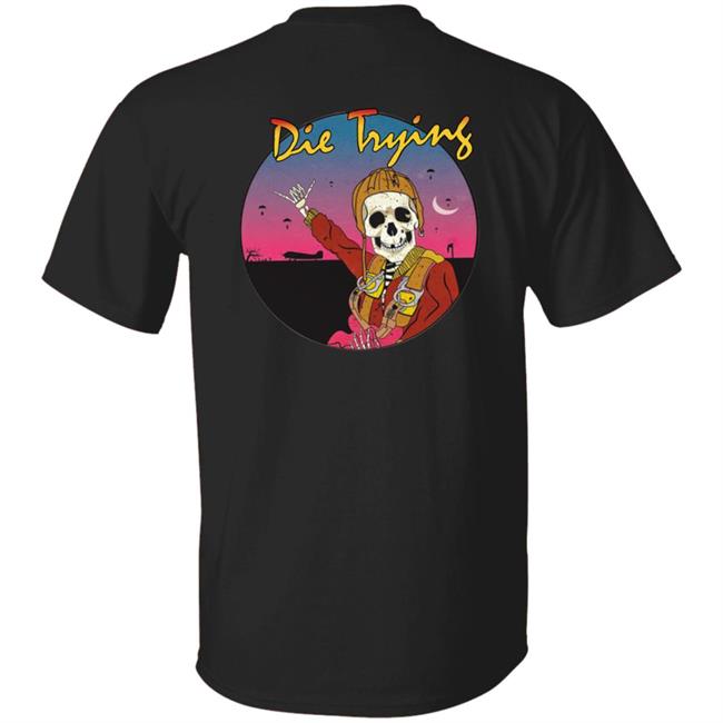 Barstool Store Merch Die Trying Hoodie Shirt Barstool Store Merch Die Trying Hoodie Shirt