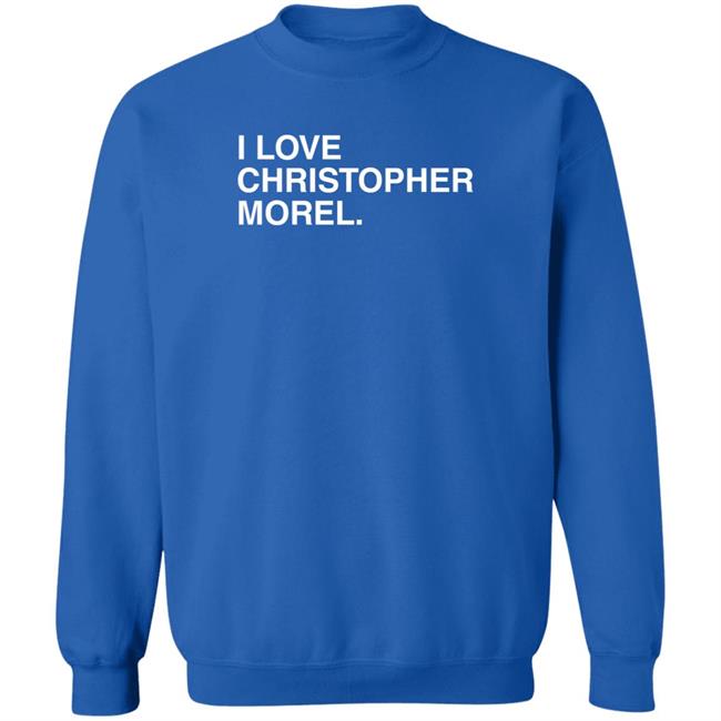 I Love Christopher Morel Shirt Obvious Shirts Merch
