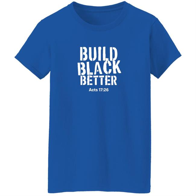 Darrell B. Harrison Build Black Better Acts 17 26 Shirt Just Thinking Podcast Store