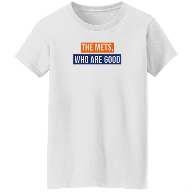 The Mets Who Are Good Shirt Lfgm
