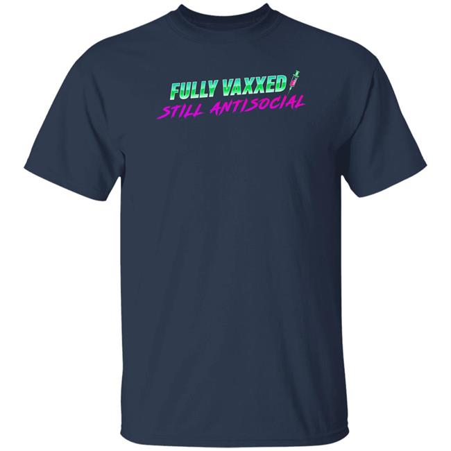 Rob Sheridan Merchandise Fully Vaxxed Still Antisocial Shirt