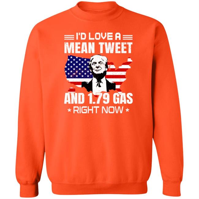 I'd Love A Mean Tweet And 1.79 Gas Right Now Shirt Trump Sam Barkdoll