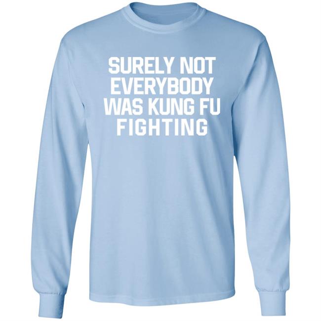 Surely Not Everybody Was Kung Fu Fighting Shirt Daniel Summers Md
