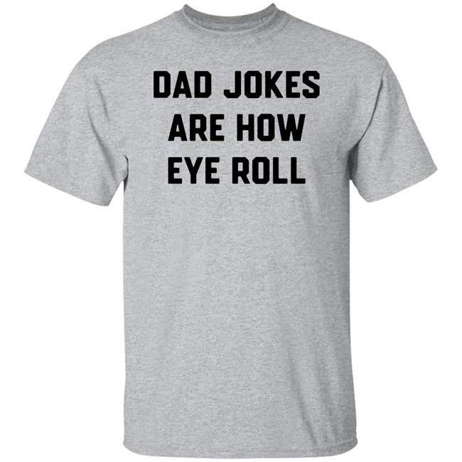 Dad Jokes Are How Eye Roll Shirt Brad Fitzpatrick