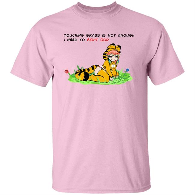 Touching Grass Is Not Enough I Need To Fight God Garfield Meme Shirt Paulozadias