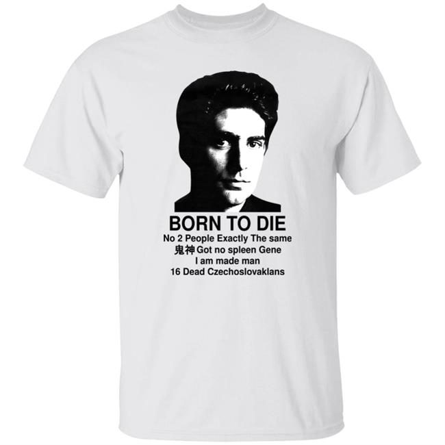 Shirts That Go Hard Keanu Reeves Born To Die No 2 People Exactly The Same Got No Spleen Gene I Am Made Man 16 Dead Czechoslovakians Shirt