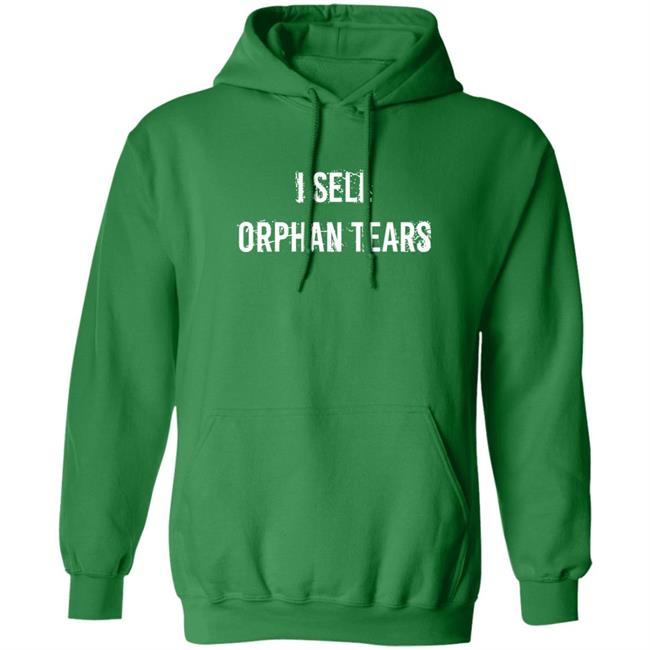 Shirts That Go Hard I Sell Orphan Tears Shirt