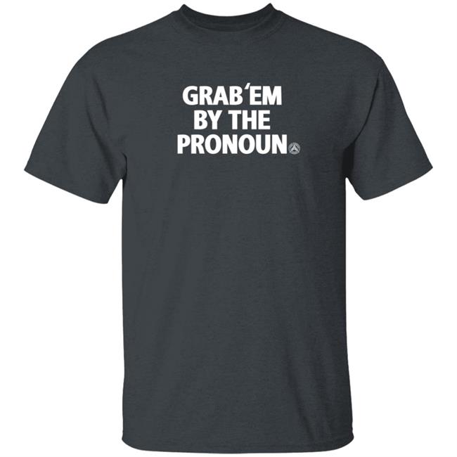 Alpha American Merch Grab’Em By The Pronoun T Shirt