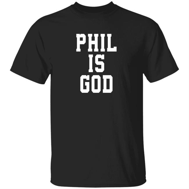 Phil Is God T Shirt