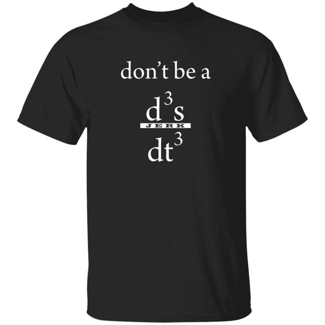 Don't Be A Jerk T Shirt
