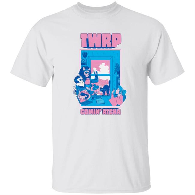 Twrp Comin Atcha T Shirt