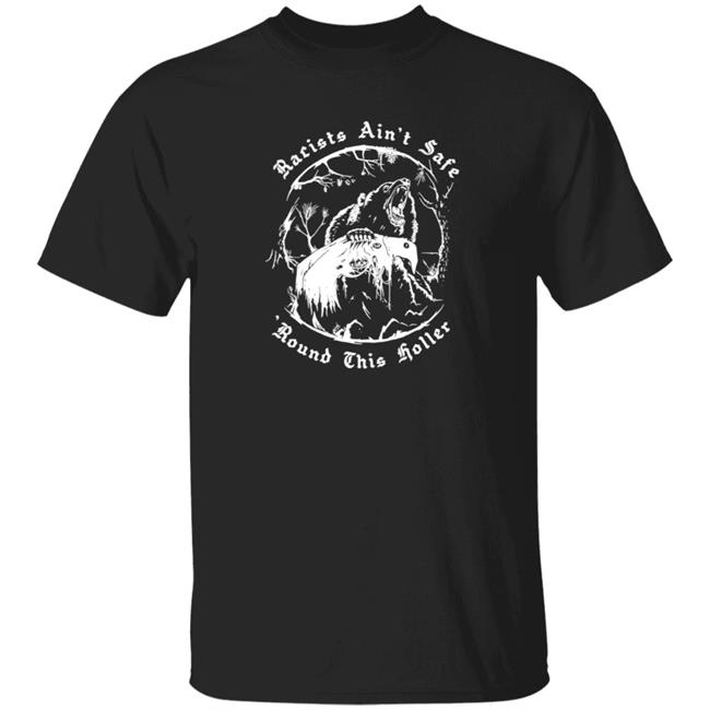 Screwstonafc Merch Racists Ain't Safe Round This Holler Shirt