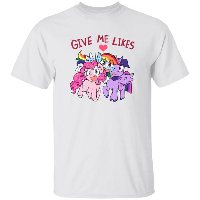 Give Me Likes Little Pony Shirt