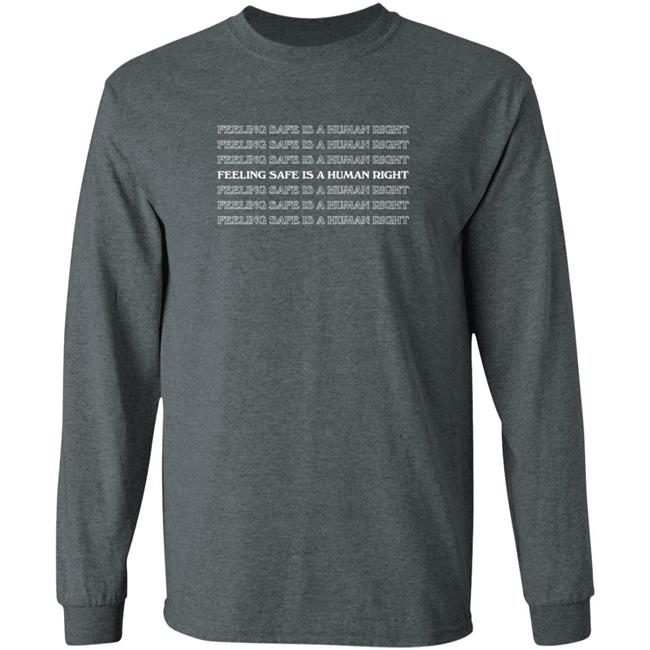 Pink Merch Feeling Safe Is A Human Right Long Sleeve T Shirt