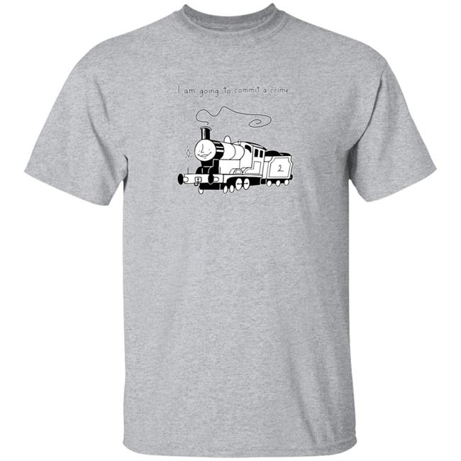 I Am Going To Commit A Crime Train T Shirt