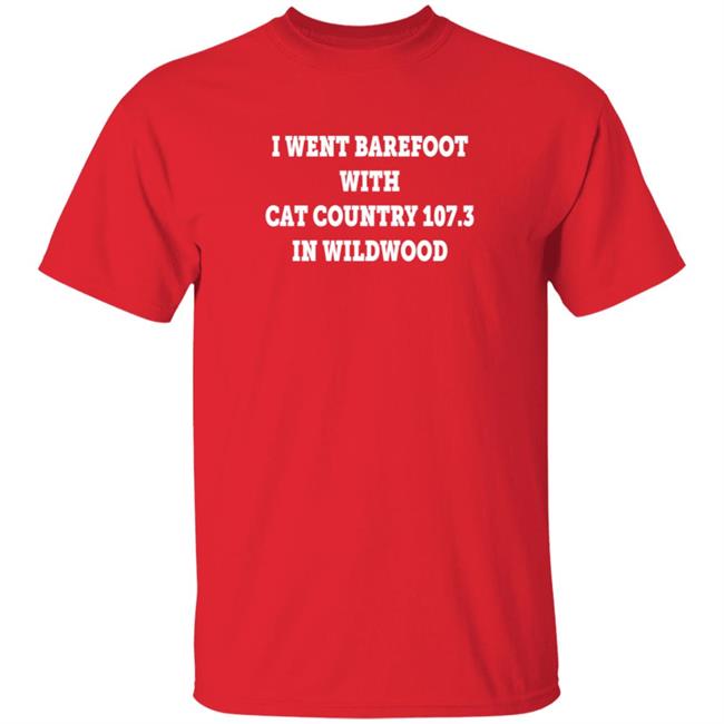 I Went Barefoot With Cat Country 107.3 In Wildwood Shirt Jahna Michal