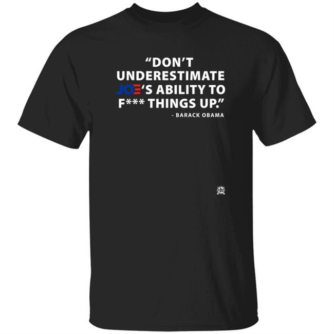 Don't Underestimate Joe's Ability To FucK Things Up T Shirt Jack Posobiec Barack Obama