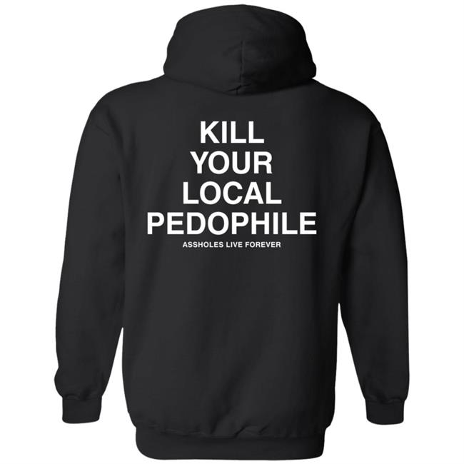 Kill Your Local Pedophile Hoodie