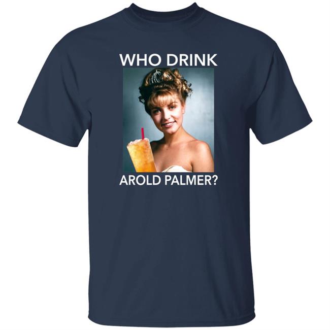 Twin Peaks Laura Who Drink Arnold Palmer Shirt Nhung - Twin Peaks Laura Who Drink Arnold Palmer Shirt
