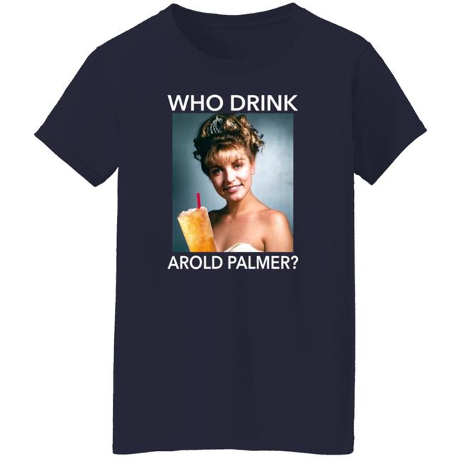 Twin Peaks Laura Who Drink Arnold Palmer Shirt Nhung - Twin Peaks Laura Who Drink Arnold Palmer Shirt