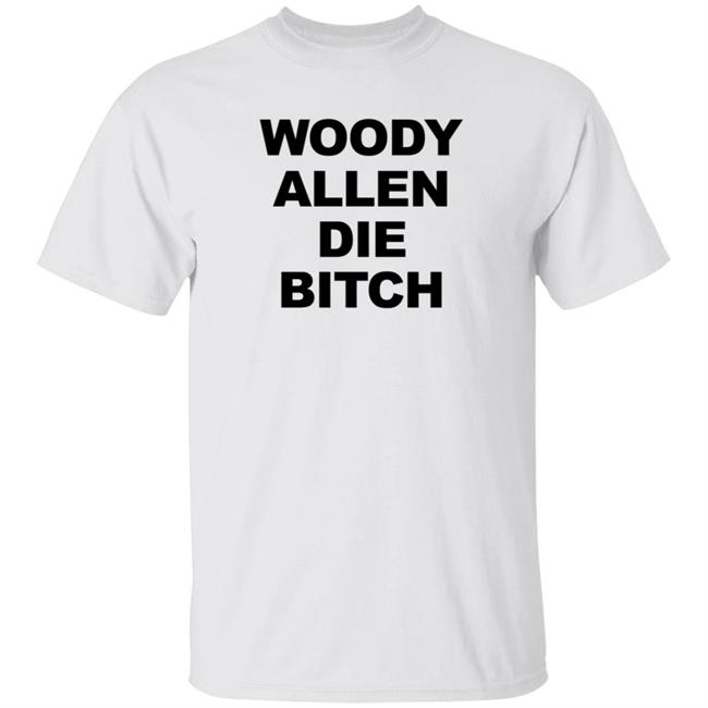 Nhung - Woody Allen Die Bitch Shirt Rev Wallyworrld
