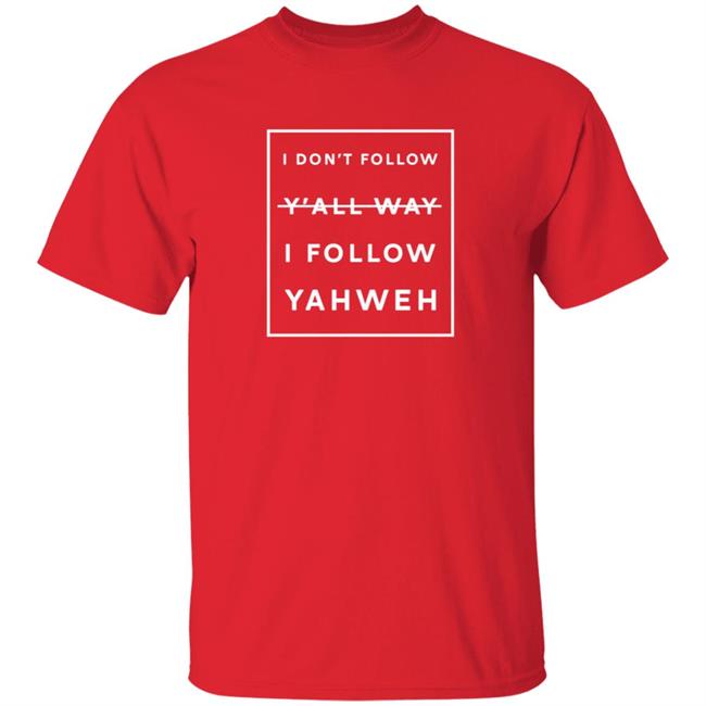 Duc - I Don't Follow Y'all Way I Follow Yahweh T Shirt Brian Randle
