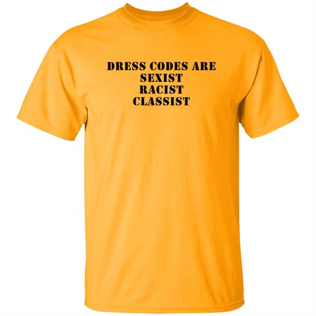 Loan - Dress Codes Are Sexist Racist Classist Shirt Sophia Trevino