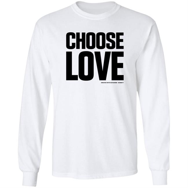 Choose Love Shirt Choose Love Merchandise Katharine Hamnett Hang - Choose Love Shirt Choose Love Merchandise Katharine Hamnett