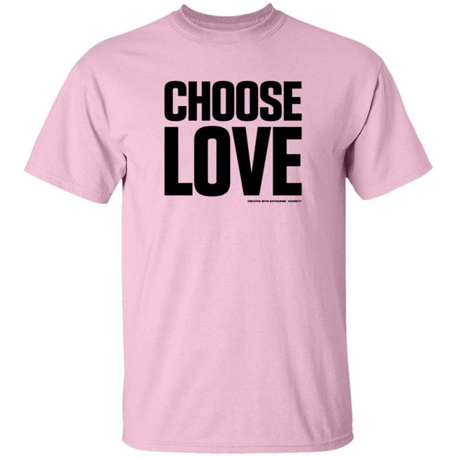 Choose Love Shirt Choose Love Merchandise Katharine Hamnett Hang - Choose Love Shirt Choose Love Merchandise Katharine Hamnett