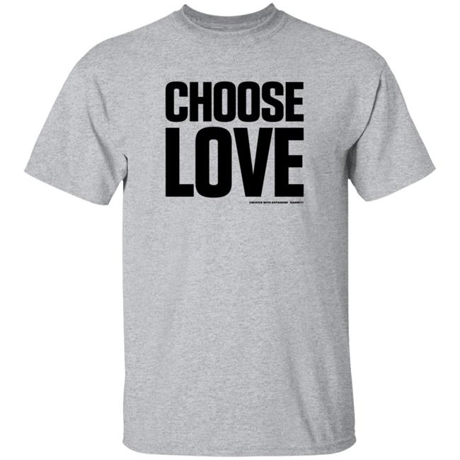 Choose Love Shirt Choose Love Merchandise Katharine Hamnett Hang - Choose Love Shirt Choose Love Merchandise Katharine Hamnett