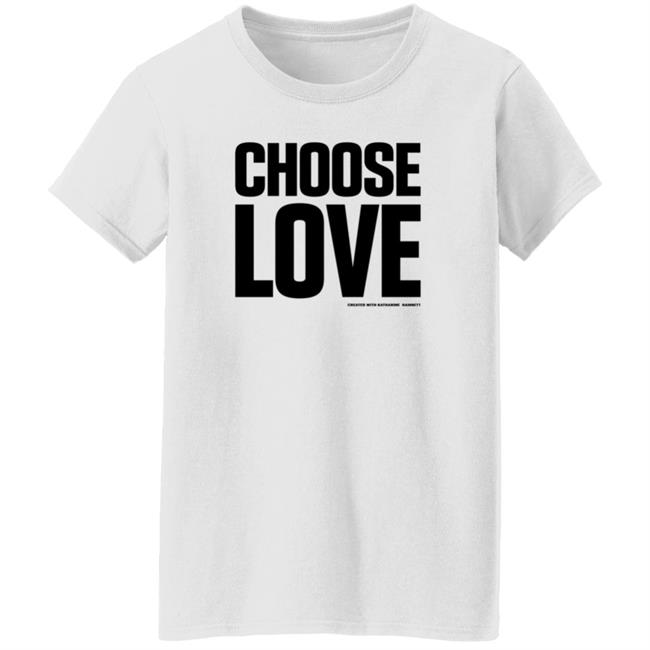 Choose Love Shirt Choose Love Merchandise Katharine Hamnett Hang - Choose Love Shirt Choose Love Merchandise Katharine Hamnett