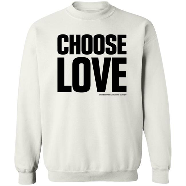 Choose Love Shirt Choose Love Merchandise Katharine Hamnett Hang - Choose Love Shirt Choose Love Merchandise Katharine Hamnett