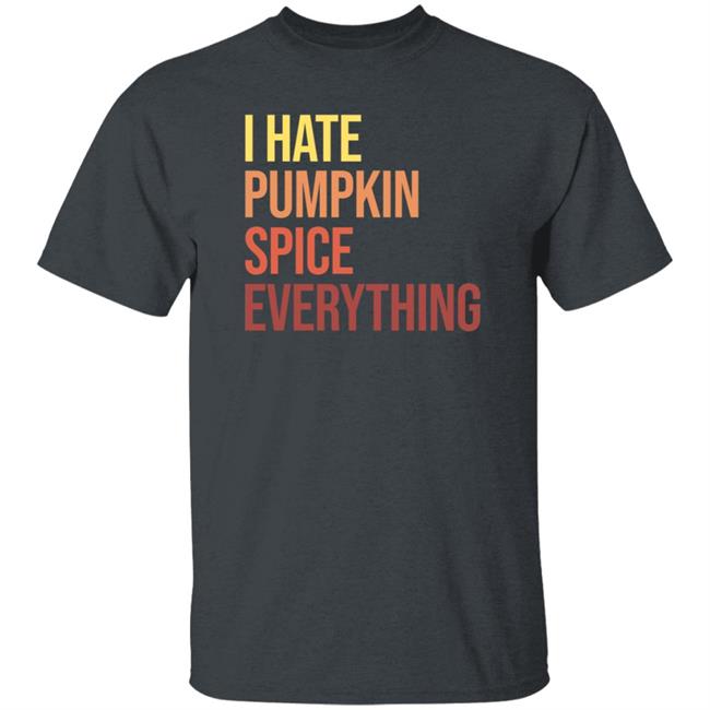 Nhung - Hassan Sayyed Haus Urban I Hate Pumpkin Spice Everything Shirt