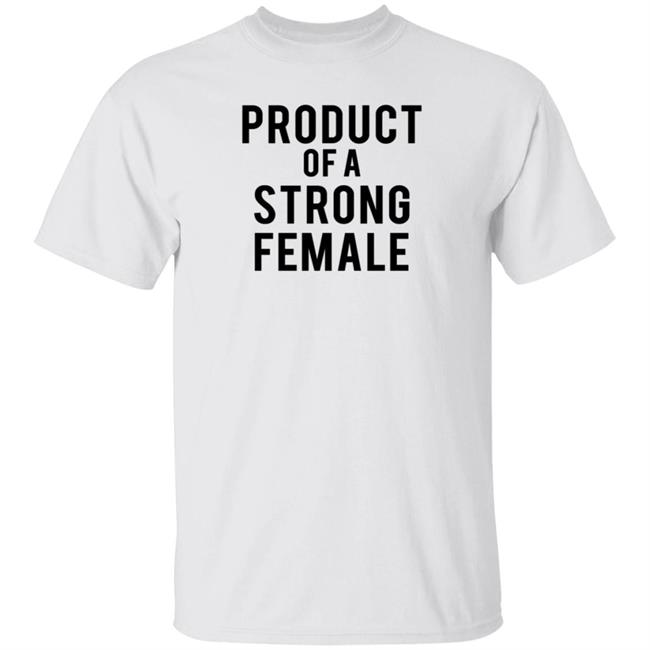 Nhung - Product Of A Strong Female Shirt