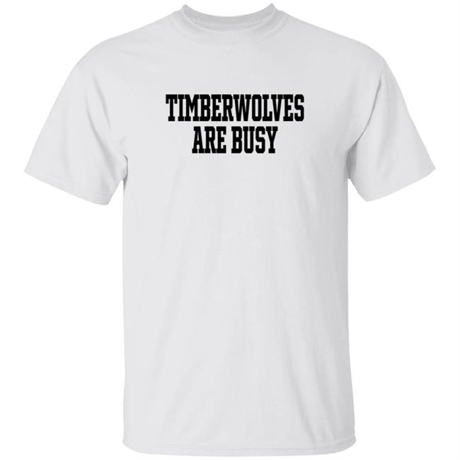 Wooter Shop Scoop B Timberwolves Are Busy T Shirt
