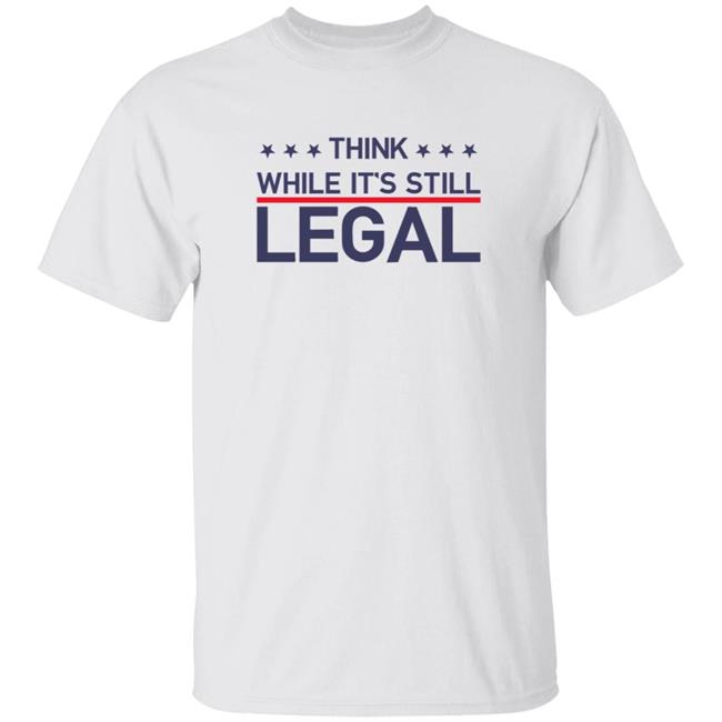 Think While It's Still Legal T Shirt Rihanna