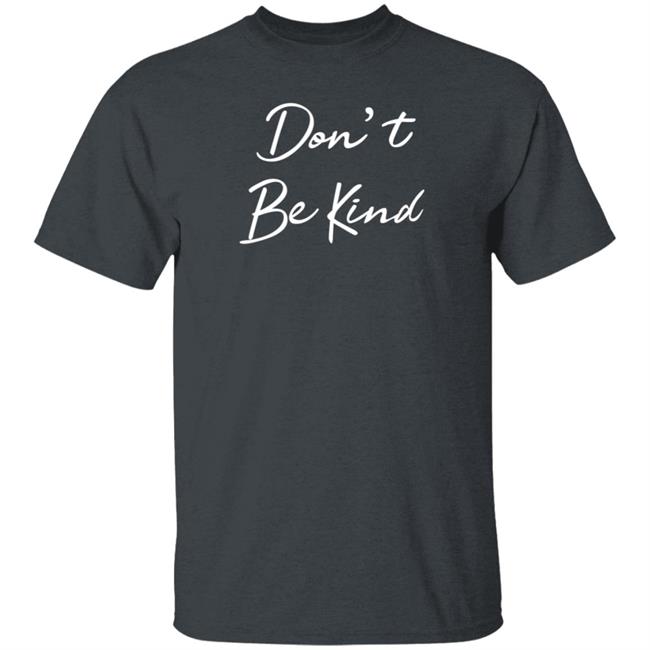 Don't Be Kind Shirt Ppigg Don't Be Kind Shirt Ppigg