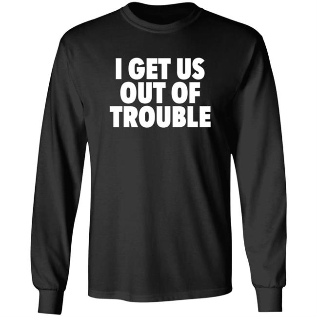 Tori Saylor Legal I Get Us Out Of Trouble Shirt Tori Saylor Legal I Get Us Out Of Trouble Shirt