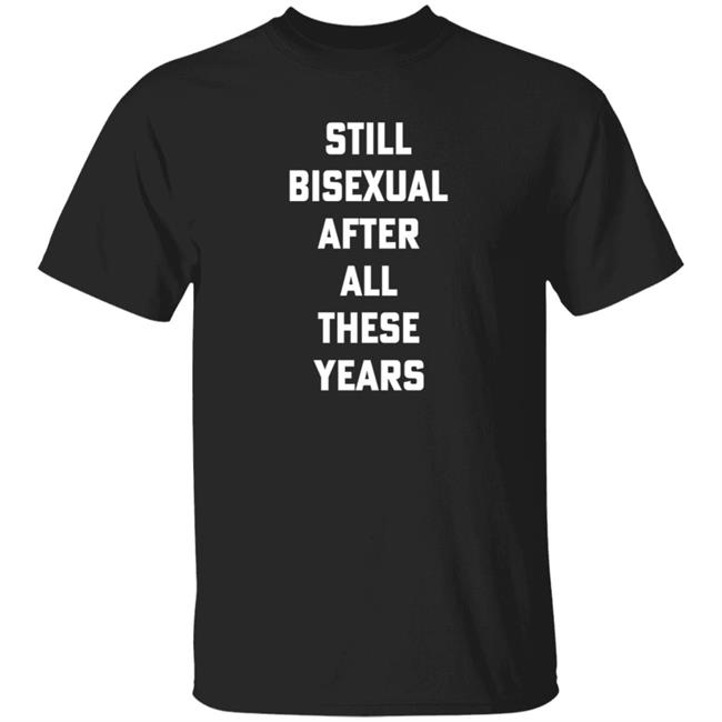 Hello Merch Still Bisexual After All These Years T Shirt Hugscactuses
