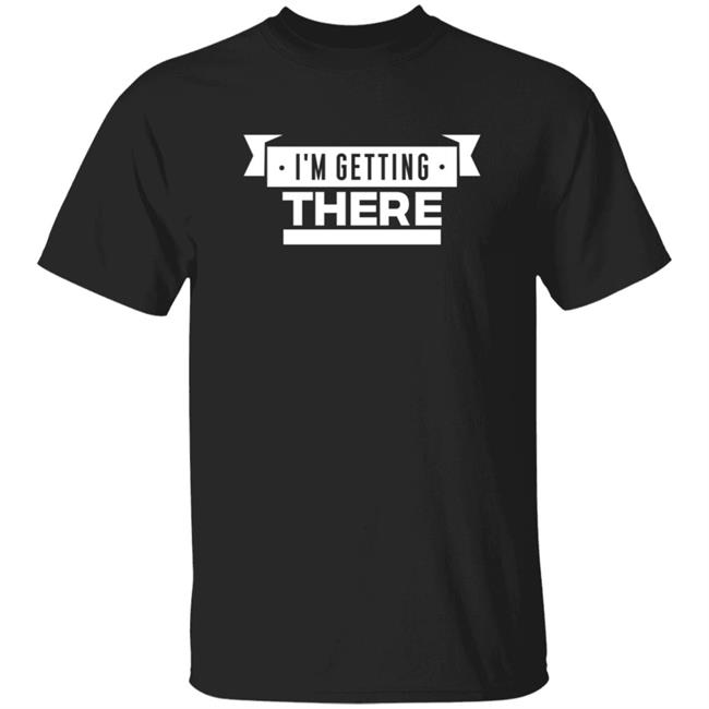 Pardon My Take Merch I'm Getting There T Shirt