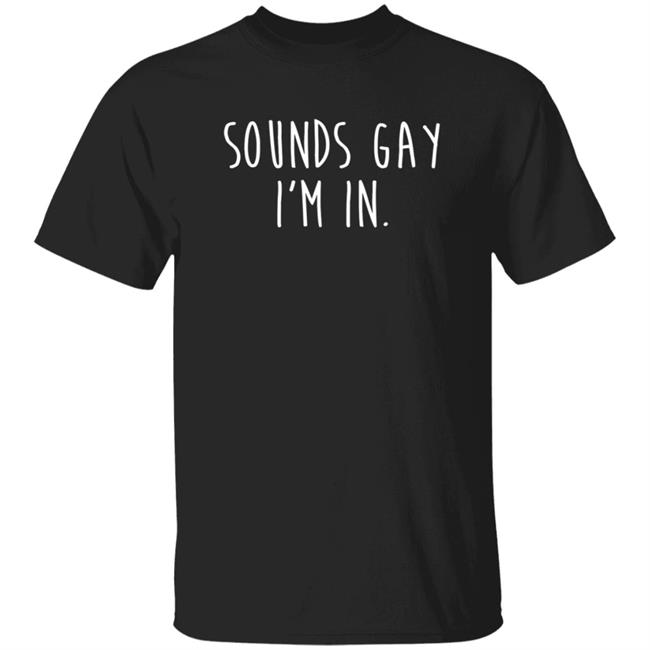 Vipress Sounds Gay I'm In Shirt