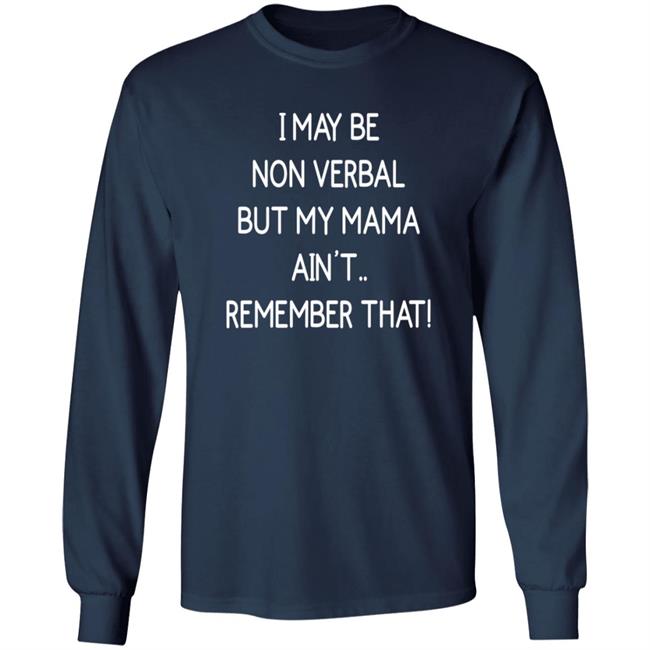 I May Be Non Verbal But My Mama Ain't Remember That Shirt Thigh & Mighty I May Be Non Verbal But My Mama Ain't Remember That Shirt Thigh & Mighty