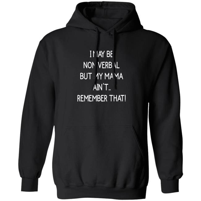 I May Be Non Verbal But My Mama Ain't Remember That Shirt Thigh & Mighty I May Be Non Verbal But My Mama Ain't Remember That Shirt Thigh & Mighty