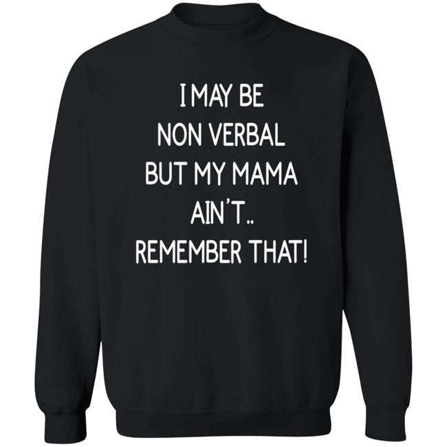 I May Be Non Verbal But My Mama Ain't Remember That Shirt Thigh & Mighty I May Be Non Verbal But My Mama Ain't Remember That Shirt Thigh & Mighty