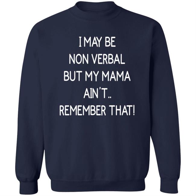 I May Be Non Verbal But My Mama Ain't Remember That Shirt Thigh & Mighty I May Be Non Verbal But My Mama Ain't Remember That Shirt Thigh & Mighty