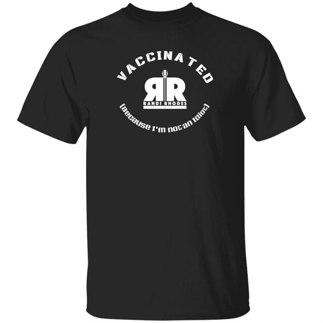 Randi Rhodes Vaccinated Because I'm Not An Idiot T Shirt