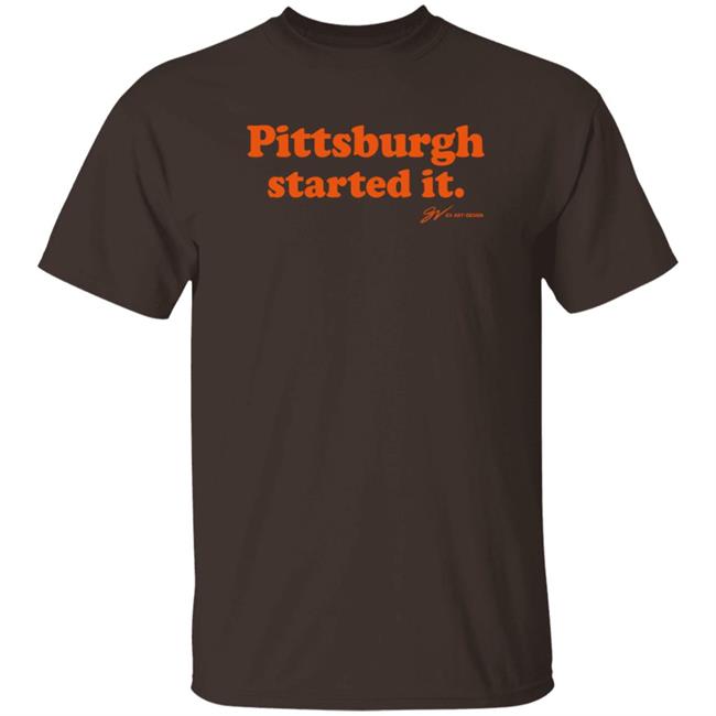 Gv Art Apparel Merch Pittsburgh Started It T Shirt Gvartwork Rhonda Metcalf