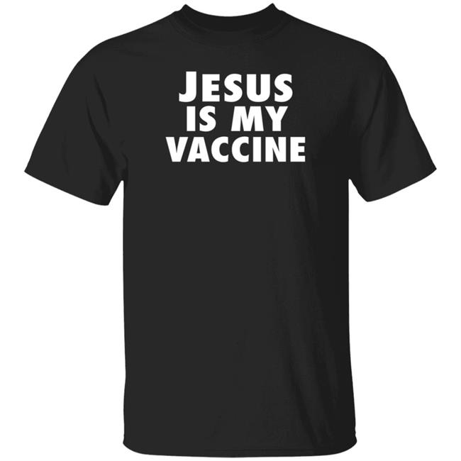 Patriot Takes Jesus Is My Vaccine Shirt